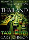An Easy Guide to Bangkok’s Transportation in Thailand with 12 Photos. Taxi: Meter. - Gary Johnson - 9780463166352