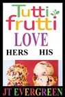 Tutti-Frutti Love - J.T. Evergreen - 9780463171639