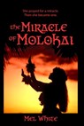 The Miracle of Molokai: She Prayed for a Miracle. Then She Became One. - Mel White - 9780463215517