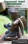 Graveyard Angel Devotionals Book Four: Prayer - Spiritual Daily Journal, Pictures, Quotes, and Lined Notes Area. - Michelle Lord - 9780463246535