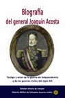 Biografía del general Joaquín Acosta Testigo y actor de la guerra de independencia y de las guerras civiles del siglo XIX - Soledad Acosta de Samper - 9780463264263
