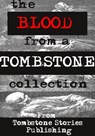 The Blood From A Tombstone Collection - Tracy Allen ; justin boote ; N.M. Brown ; David Owain Hughes ; Mark Kirkbride ; Tom Over ; James Miles ; Kim Plasket ; Valerie Puri ; D.L. Russell ; Don Everett Smith Jr ; Kimberly Wolkens ; Linda Zimmermann ; Roma Gray - 9780463266304
