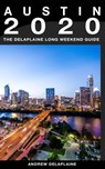 Austin: The Delaplaine 2020 Long Weekend Guide - Andrew Delaplaine - 9780463267165