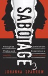 Sabotage 3: Recognize Commitment Phobia and Experience a Healthy Relationship - Johanna Sparrow - 9780463267424