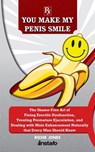 You Make My Penis Smile: The Shame-Free Art of Fixing Erectile Dysfunction, Treating Premature Ejaculation, and Dealing with Male Enhancement Naturally that Every Man Should Know - Instafo ; Richie Jones - 9780463283936