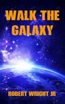 Walk the Galaxy - Robert Wright Jr - 9780463285695