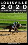 Louisville: The Delaplaine 2020 Long Weekend Guide - Andrew Delaplaine - 9780463295441