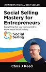 Social Selling Mastery for Entrepreneurs: Everything You Ever Wanted To Know About Social Selling - Chris J Reed - 9780463313800