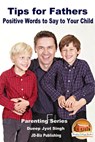 Tips for Fathers: Positive Words to Say to Your Child - Dueep Jyot Singh - 9780463317655