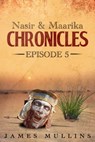 The Nasir and Maarika Chronicles Episode V - James Mullins - 9780463381380