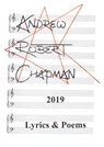 2019: Lyrics & Poems - Andrew Robert Chapman - 9780463388174
