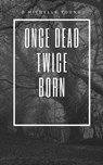 Once Dead Twice Born - D Michelle Young - 9780463394403