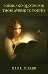 Poems and Quotes for Those Averse to Poetry - Dan L. Miller - 9780463417164