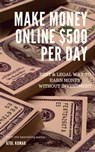 Make Money Online $500 Per Day - Atul Kumar - 9780463433003