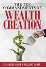 The Ten Commandments of Wealth Creation - Praveen Kumar ; Prashant Kumar - 9780463449684