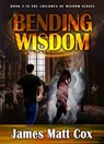 Bending Wisdom - James Matt Cox - 9780463459713