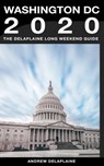 Washington, D.C.: The Delaplaine 2020 Long Weekend Guide - Andrew Delaplaine - 9780463464830