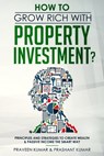 How to Grow Rich with Property Investment? - Praveen Kumar ; Prashant Kumar - 9780463467336