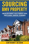 Sourcing BMV Property - Anthony Dixon - 9780463469484