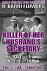 Killer of Her Husband’s Secretary: The 1935 Love Triangle Ire of Etta Reisman (A Historical True Crime Short) - R. Barri Flowers - 9780463478660