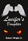 Lucifer's Daughter - Robert Wright Jr - 9780463533291