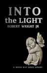 Into the Light - Robert Wright Jr - 9780463552230