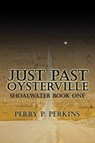 Just Past Oysterville: Shoalwater Book One - Perry P. Perkins - 9780463560389