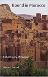 Bound in Morocco: A Short Story of Intrigue - Simon J. Wood - 9780463567814