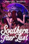 Southern Faer Lust - John Luke Maxwell - 9780463586877