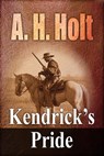 Kendrick’s Pride - A. H. Holt - 9780463587010