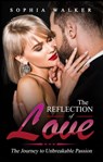 The Reflection of Love : Unbreakable Passion (Roadmap To Love Series, Book 1) - Sophia Walker - 9780463598344