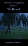 'The Short and Scary Series' The Hunted - Cathy Pace Matthews - 9780463599402