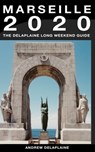 Marseille: The Delaplaine 2020 Long Weekend Guide - Andrew Delaplaine - 9780463608715