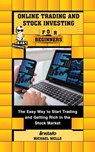 Online Trading and Stock Investing for Beginners: The Easy Way to Start Trading and Getting Rich in the Stock Market - Instafo ; Michael Wells - 9780463648308