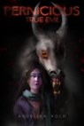 Pernicious-True Evil - Angelika Koch - 9780463663080