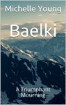 Baelki: A Triumphant Mourning - Michelle Young - 9780463750063