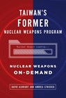Taiwan's Former Nuclear Weapons Program: Nuclear Weapons On-Demand - David Albright - 9780463764923