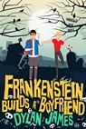 Frankenstein Builds a Boyfriend - Dylan James - 9780463791332