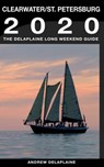 Clearwater & St. Petersburg: The Delaplaine 2020 Long Weekend Guide - Andrew Delaplaine - 9780463819227