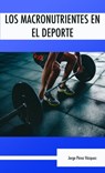 Los macronutrientes en el deporte - Jorge Pérez Vázquez - 9780463858059
