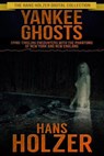 Yankee Ghosts: Spine-tingling Encounters with the Phantoms of New York and New England - Hans Holzer - 9780463864845