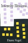Intercity Illusions - Dawn Vogel - 9780463913321