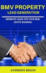 BMV Property Lead Generation - Anthony Dixon - 9780463943717