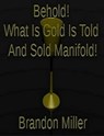Behold! What Is Gold Is Told And Sold Manifold! - Brandon MIller - 9780463954454