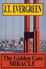The Golden Gate Miracle - J.T. Evergreen - 9780463966419
