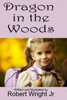 Dragon in the Woods - Robert Wright Jr - 9780463974131