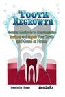 Tooth Regrowth: Natural Methods to Remineralize, Restore and Repair Your Teeth and Gums at Home - Instafo ; Danielle Ross - 9780463981900