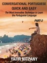 Conversational Portuguese Quick and Easy: PART II: The Most Innovative and Revolutionary Technique to Learn the Portuguese Language. - Yatir Nitzany - 9780463987278