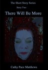 'The Short and Scary Series' There Will Be More - Cathy Pace Matthews - 9780463990575