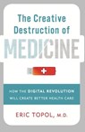 The Creative Destruction of Medicine - Eric Topol, MD - 9780465029341